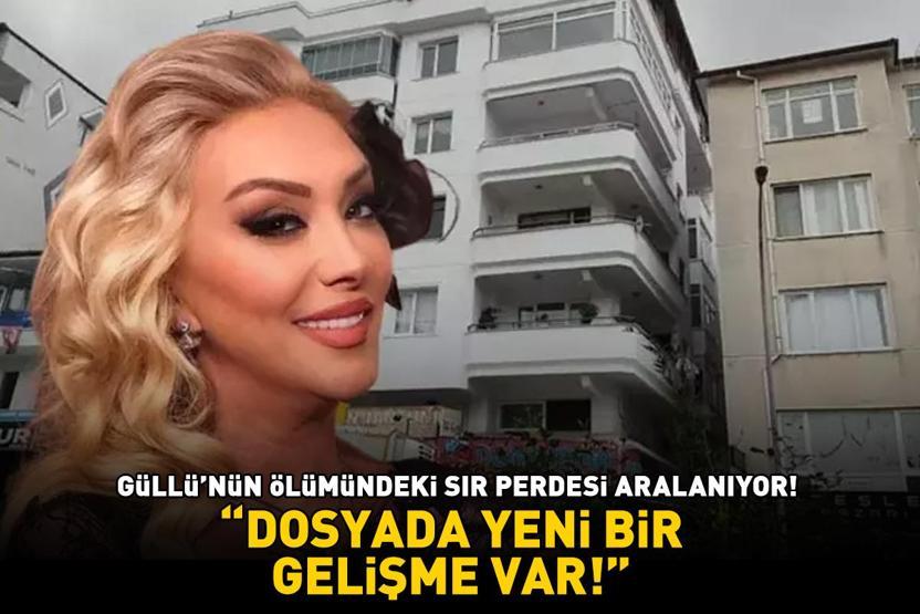 Güllü’nün ölümündeki sır perdesi aralanıyor ‘Dosyada yeni bir gelişme var’
