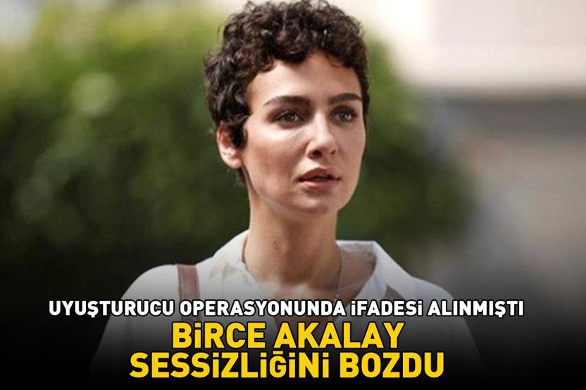 Ünlü isimlere uyuşturucu operasyonu İfadesi alınan Birce Akalay sessizliğini bozdu