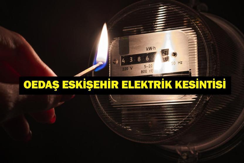 OEDAŞ ESKİŞEHİR ELEKTRİK KESİNTİSİ: Hangi Mahalleler Etkilendi Eskişehir Elektrik Kesintisi Ne Zaman Bitecek