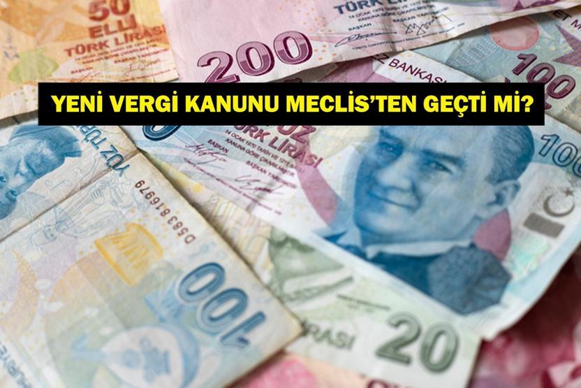 YENİ VERGİ KANUNU MECLİSTEN GEÇTİ Mİ Yeni vergi düzenlemeleri ne zaman yürürlüğe girecek, kanun kimleri kapsıyor