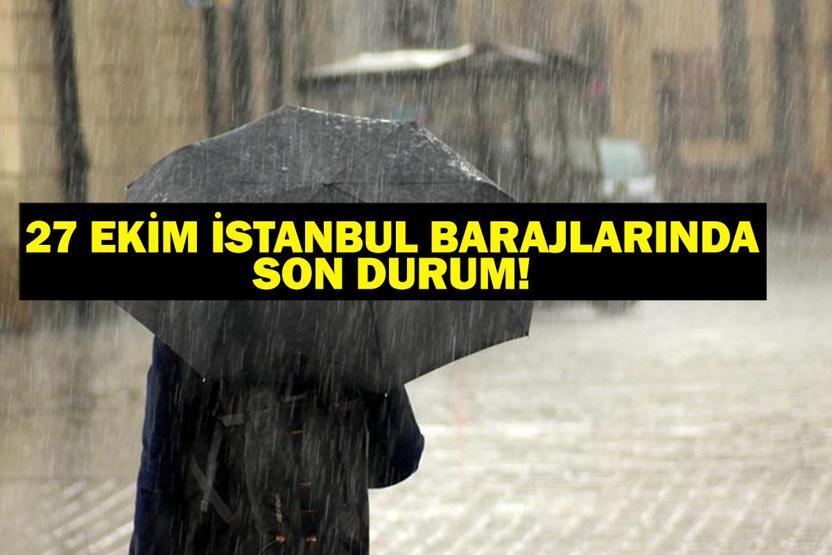 İSTANBUL BARAJI DOLULUK ORANI 27 EKİM Yağış sonrası İstanbul barajları doluluk oranlarında son durum