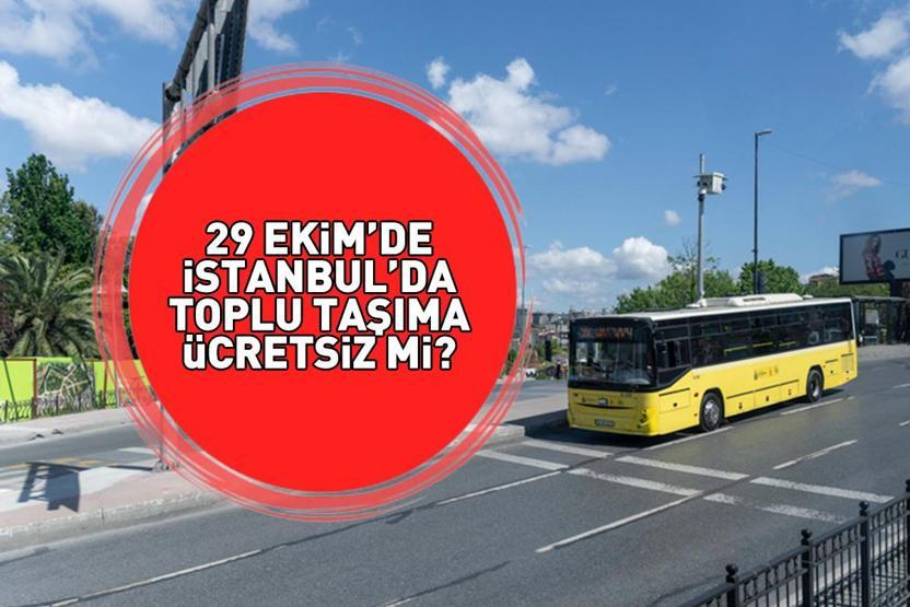29 EKİM 2025 İSTANBULDA OTOBÜSLER ÜCRETSİZ Mİ 29 Ekim Cumhuriyet Bayramında İETT otobüsleri, metro, Marmaray bedava mı Toplu taşımada son durum
