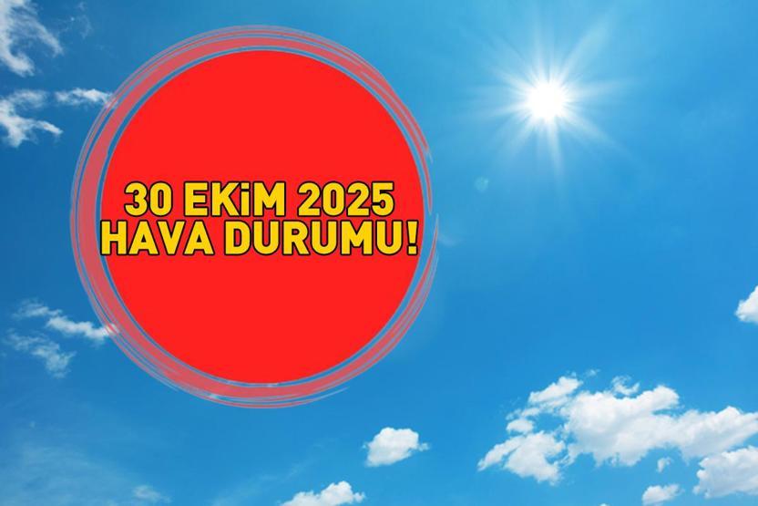 SON DAKİKA HAVA DURUMU HABERLERİ 30 EKİM 2025 | Bugün hava nasıl olacak Meteoroloji saat verip uyardı Ankara, İzmir, İstanbul il il hava durumu