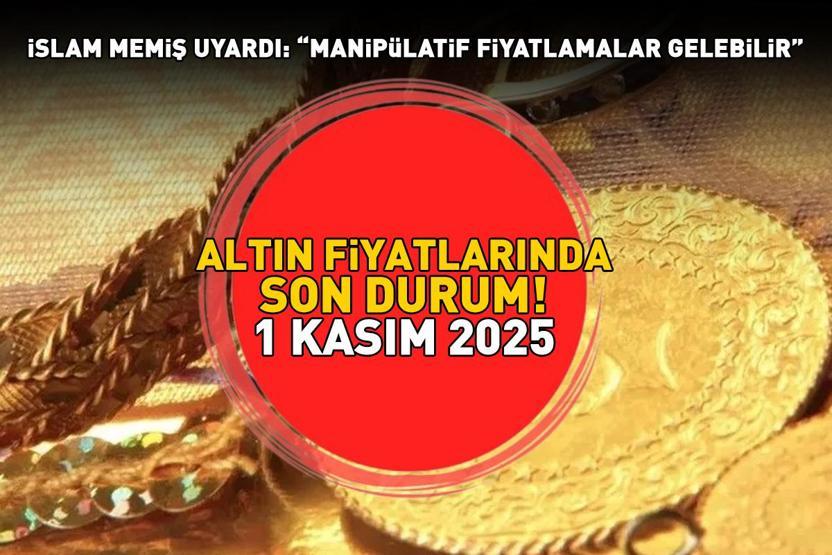 1 KASIM 2025 CANLI ALTIN FİYATLARI Gram, Çeyrek, Yarım, Cumhuriyet Altını Fiyatı Ne Kadar İslam Memiş Uyardı: Manipülatif Fiyatlamalar Gelebilir