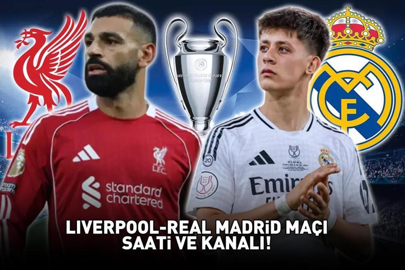 UEFA ŞAMPİYONLAR LİGİ LIVERPOOL-REAL MADRİD MAÇ SAATİ VE KANALI Liverpool-Real Madrid Maçı Hangi Kanalda Arda Güler 11de mi
