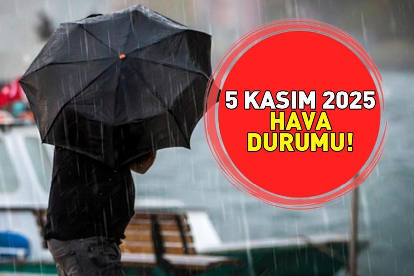 5 KASIM 2025 HAVA DURUMU | Ankara, İzmir ve İstanbulda bugün hava nasıl olacak Meteoroloji il il açıkladı