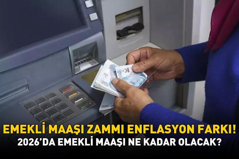 2026da SSK, Bağkur, Emekli Sandığı emekli maaşı ne kadar olacak, yüzde kaç zam yapılacak EMEKLİ MAAŞI ZAMMI ENFLASYON FARKI