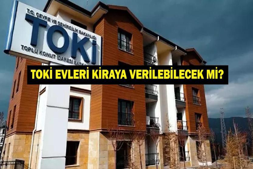 TOKİ KONUTLARI KİRAYA VERİLİR Mİ 500 Bin Sosyal Konutlar Kiralanabilecek Mi TOKİ Başvuru TC Sıralaması Ne Kim Ne Zaman Başvuru Yapabilir