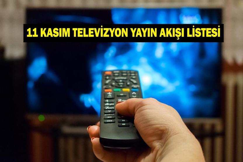 11 KASIM YAYIN AKIŞI: Bu Akşam Hangi Diziler Var Bugün Televizyonda Neler Var 11 Kasım TV Yayın Akışı Listesi