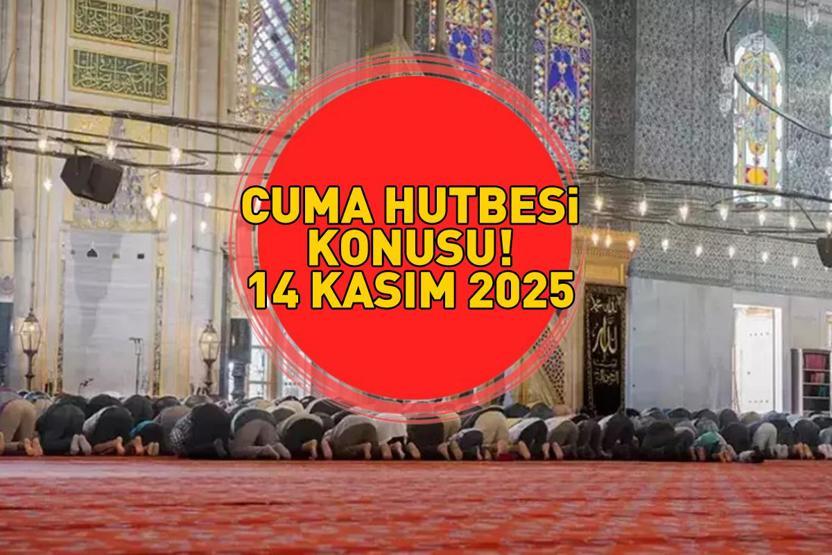 14 KASIM 2025 CUMA HUTBESİ KONUSU | Cuma hutbesi konusu nedir Diyanet İşleri Başkanlığı açıkladı