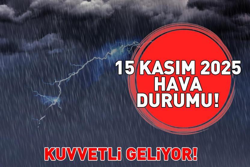 SON DAKİKA HAVA DURUMU HABERLERİ 15 KASIM 2025 | Ankara, İzmir ve İstanbulda bugün hava nasıl olacak Meteoroloji uyardı: Edirne, Kırklareli, Çanakkale...