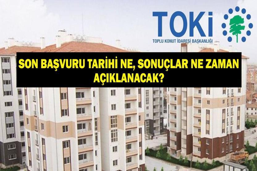 TOKİ SON BAŞVURU TARİHİ: TOKİ 500 Bin Sosyal Konut Projesi Banka Başvurusu Ne Zamana Kadar TOKİ Sonuçları Ne Zaman Açıklanacak