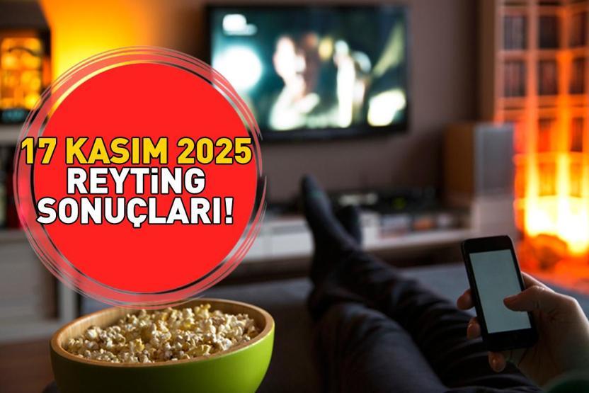 SON DAKİKA | 17 KASIM 2025 REYTİNG SONUÇLARI AÇIKLANDI Reyting sonuçlarında kim birinci oldu Uzak Şehir, MasterChef, Güldür Güldür Show, Kıskanmak...