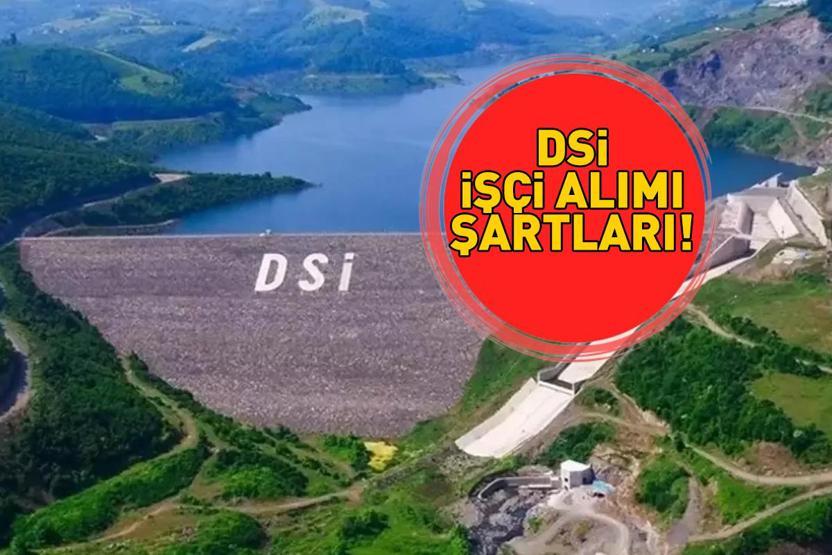 DSİ PERSONEL ALIMI BAŞVURU ŞARTLARI VE TARİHİ | İSKİ DSİ 1389 işçi alımı başvurusu ne zaman bitecek, başvuru şartları neler