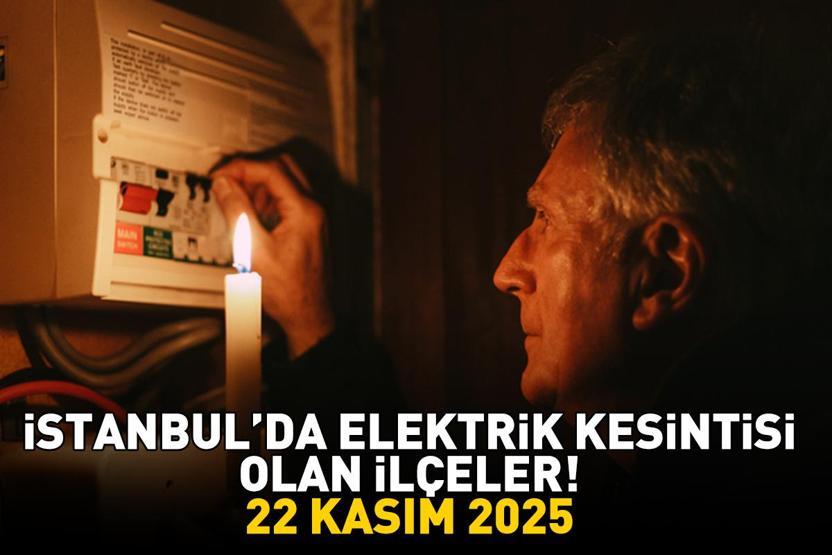 İSTANBUL ELEKTRİK KESİNTİSİ EKRANI 22 KASIM 2025 | İstanbulda elektrikler ne zaman gelecek 13 ilçe karanlığa gömülecek: Şişli, Bakırköy, Fatih...
