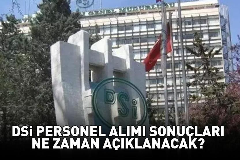 DSİ PERSONEL ALIMI SONUÇLARI TARİHİ 2025 | DSİ 1389 personel alımı sonuçları ne zaman açıklanacak, hangi tarihte