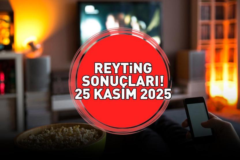 25 KASIM 2025 REYTİNG SONUÇLARI AÇIKLANDI Reyting sonuçlarında kim birinci oldu Galatasaray-Union SG maçı, Gözleri Karadeniz, Bahar, MasterChef...