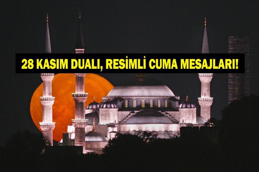28 KASIM RESİMLİ CUMA MESAJLARI: Dualı, Ayetli, Hadisli, Hayırlı Cumalar Yazılı, Bayraklı, Yazılı, Resimli Cuma Mesajları