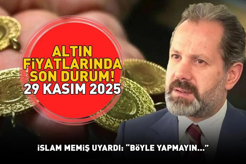 29 KASIM 2025 CANLI ALTIN FİYATLARI: Gram Altın Ne Kadar Çeyrek Altın, Yarım Altın, Cumhuriyet Altını Ne Kadar İslam Memiş Uyardı: Böyle yapmayın...