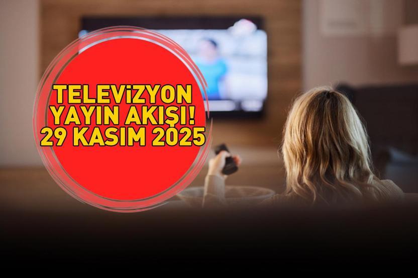 29 KASIM 2025 YAYIN AKIŞI Bu Akşam Hangi Diziler Var, Televizyon Yayın Akışında Hangi Programlar Yer Alıyor