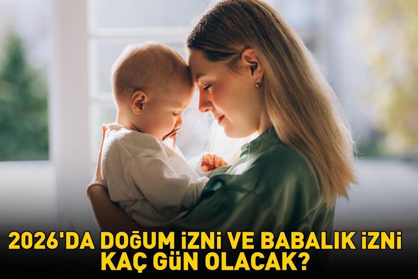 2026da doğum izni ve babalık izni kaç gün olacak Özel sektör ve kamuda doğum ile babalık izni süresi uzuyor DOĞUM İZNİ 16 HAFTADAN 24 HAFTAYA ÇIKIYOR