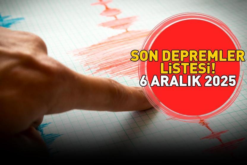 SON DEPREMLER LİSTESİ 6 ARALIK 2025 | Deprem mi oldu, nerede, kaç şiddetinde Kandilli Rasathanesi - AFAD açıkladı Balıkesir, Muğla...