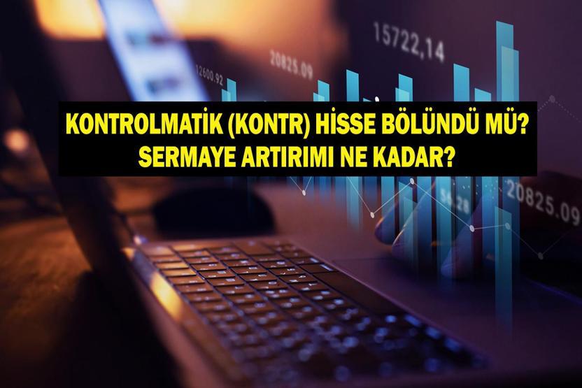 KONTROLMATİK (KONTR) BEDELLİ SERMAYE ARTIRIMI: KONTR Bedelli Kullanım Tarihi Ne Zaman Kontrolmatik Bedelli Sermaye Artırımı Hisse Bölünmesi mi Getirdi