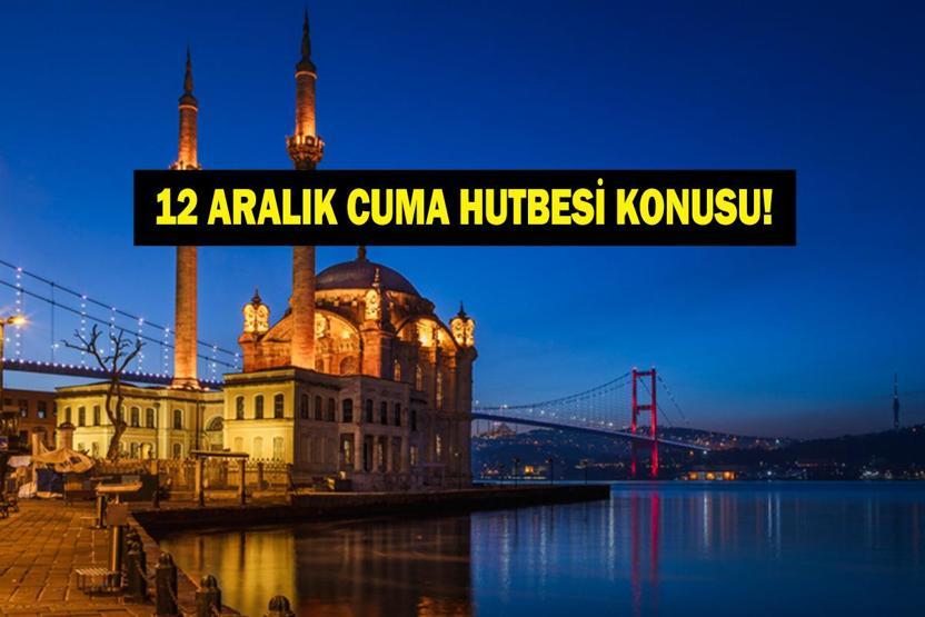 CUMA HUTBESİ KONUSU 12 ARALIK 2025 | Bu Hafta Cuma Hutbesi Konusu Ne Diyanet açıkladı