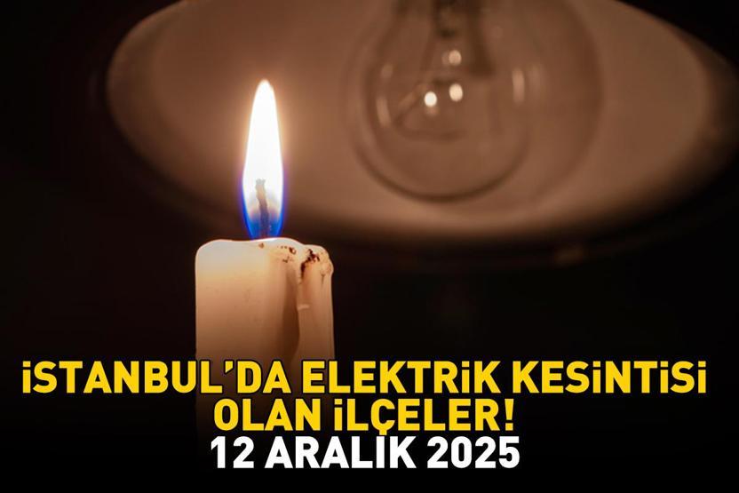 12 ARALIK 2025 İSTANBUL AYEDAŞ-BEDAŞ ELEKTRİK KESİNTİSİ: İstanbulda Elektrik Kesintisi Ne Zaman Bitecek