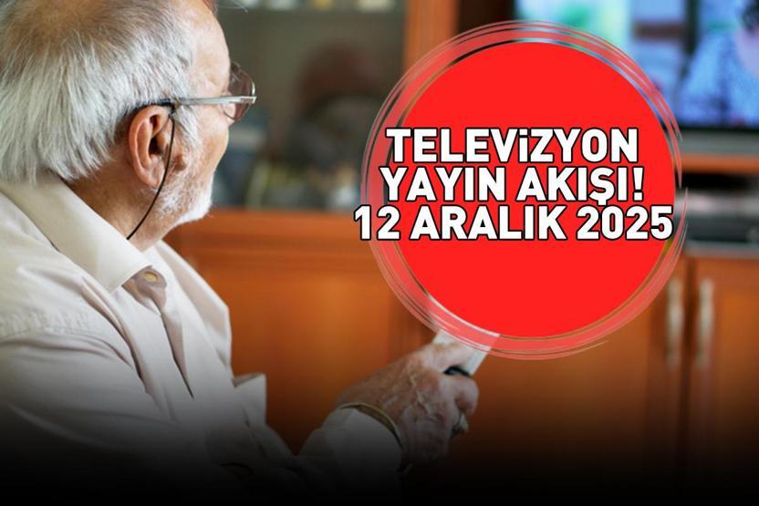 12 ARALIK 2025 YAYIN AKIŞI Bu Akşam Hangi Diziler Var, Televizyon Yayın Akışında Hangi Programlar Yer Alıyor