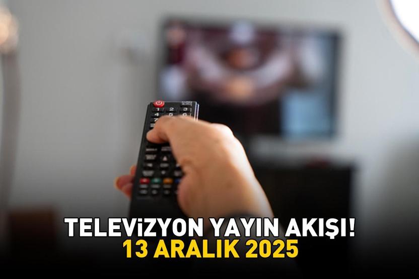 13 ARALIK 2025 YAYIN AKIŞI Bu Akşam Hangi Diziler Var, Televizyon Yayın Akışında Hangi Programlar Yer Alıyor