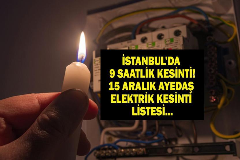 15 ARALIK AYEDAŞ İSTANBUL ELEKTRİK KESİNTİSİ: İstanbul’da elektrikler ne zaman gelecek BEDAŞ AYEDAŞ 15 İlçede 9 Saat Elektrik Kesintisi Beykoz, Ataşehir, Kadıköy, Kartal, Pendik...