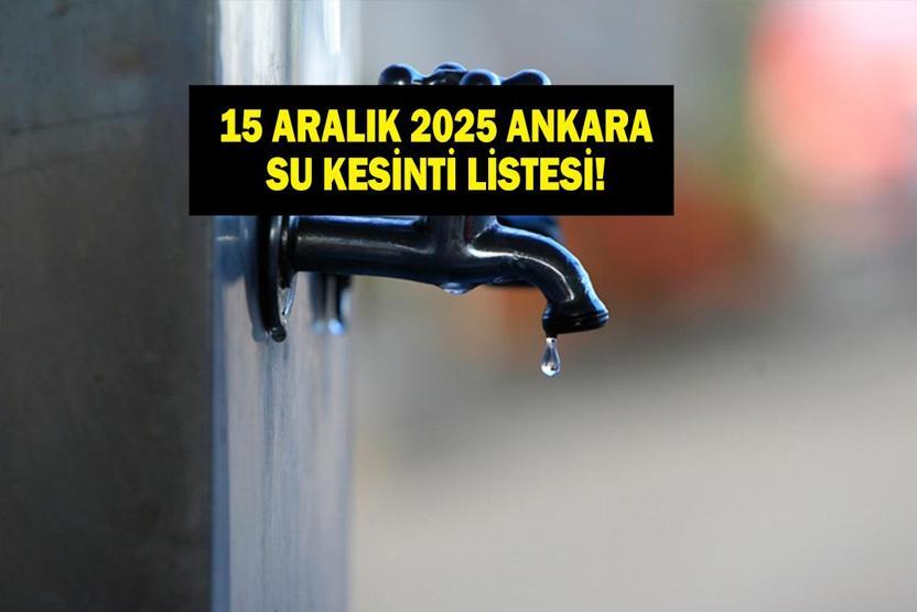 15 ARALIK ASKİ ANKARA SU KESİNTİSİ Ankara Su Kesintisi Hangi İlçelerde, Saat Kaçta Olacak Mamak’tan Etimesgut’a Detaylı Liste...