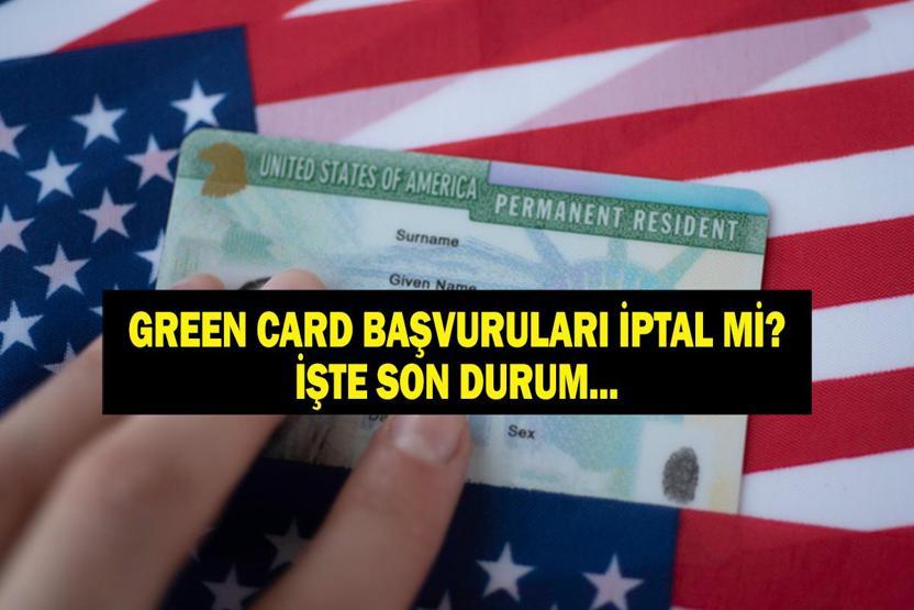 GREEN CARD BAŞVURULARI AÇILACAK MI ABD Green Card Başvuruları İptal Mi Oldu Hangi Ülkelerde İptal Edildi