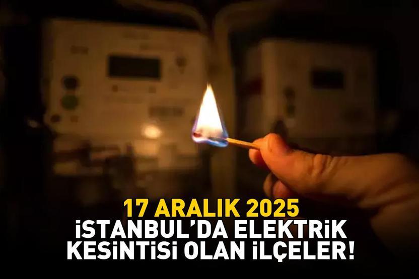 İSTANBUL ELEKTRİK KESİNTİSİ 17 ARALIK 2025 BEDAŞ – AYEDAŞ | İstanbul’da Elektrik Kesintisi Ne Zaman Bitecek, Saat Kaçta Arnavutköy, Başakşehir, Beşiktaş...