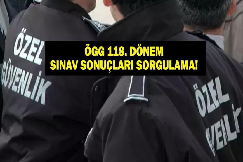 ÖGG SINAV SONUÇLARI SORGULAMA: Özel Güvenlik 118. Dönem Sınav Sonuçları Açıklandı Mı ÖGG Soru Cevap Anahtarı Açıklandı Mı İşte Sonuç Sorgulama...