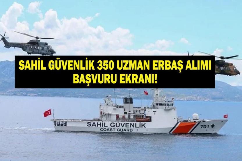 SAHİL GÜVENLİK UZMAN ERBAŞ ALIMI BAŞVURU EKRANI: 350 Sahil Güvenlik Komutanlığı personel alımı ne zaman Başvurular ne zaman başlayacak Sahil Güvenlik uzman erbaş alımı başvuru şartları neler
