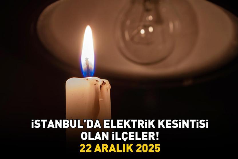 İSTANBULDA ELEKTRİK KESİNTİSİ 22 ARALIK 2025 | 19 İlçe Karanlığa Gömülecek İstanbul’da Elektrik Kesintisi Saat Kaçta Bitecek 8 Saat Sürecek Beyoğlu, Bakırköy...