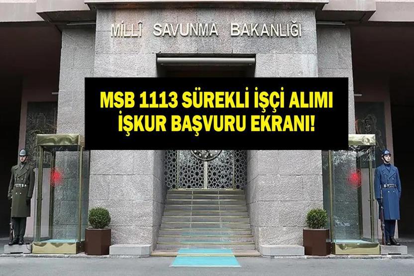 MİLLİ SAVUNMA BAKANLIĞI İŞÇİ ALIMI BAŞVURU: MSB 1113 işçi alımı ne zaman, başvuru nasıl yapılır, şartlar neler İşte kontenjan dağılımı...