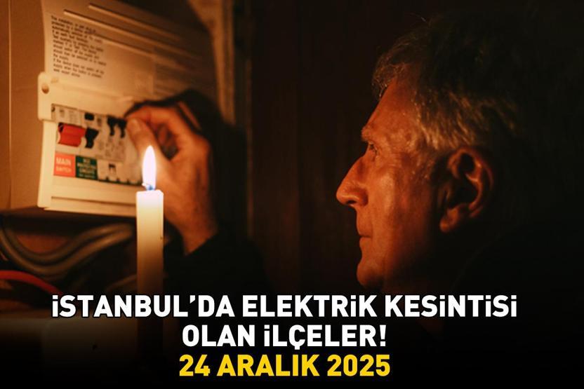 İSTANBULDA ELEKTRİK KESİNTİSİ OLAN İLÇELER 24 ARALIK 2025 | İstanbul’da Elektrik Kesintisi Saat Kaçta Bitecek Sarıyer, Fatih, Eyüpsultan...
