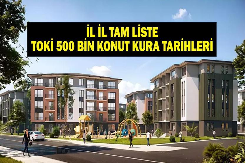 TOKİ 500 BİN KONUT KURA TAKVİMİ: TOKİ 500 Bin Sosyal Konut Projesi Kura Çekimi Ne Zaman Hangi İl İçin Ne Zaman Kura Çekilecek İşte İl İl Emlak Konut TOKİ Kura Çekiliş Tarihleri ve TOKİ Sonuç Sorgulama