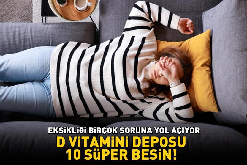 D VİTAMİNİ DEPOSU 10 SÜPER BESİN Eksikliği birçok soruna yol açıyor: Yorgunluk, uykusuzluk, depresyon...