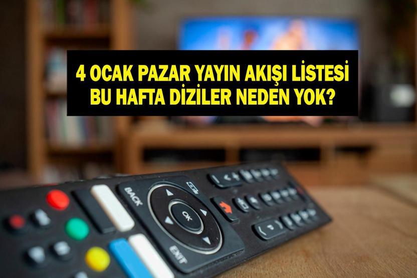 4 OCAK YAYIN AKIŞI: Bu Akşam Dizi Var Mı Bu Hafta Neden Dizilerin Yeni Bölümü Yok 4 Ocak Pazar TV Yayın Akışı Listesi