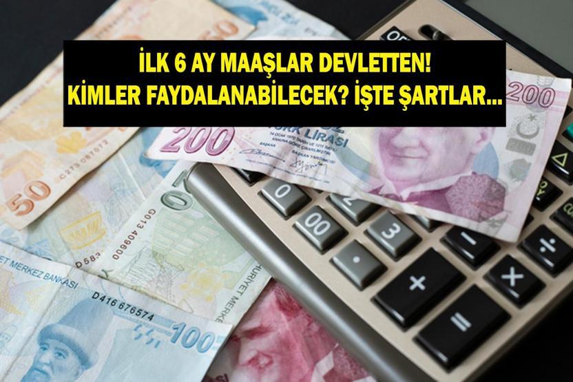 İLK 6 AY MAAŞ DESTEĞİ NEDİR İlk 6 Ay Maaş Desteğinden Kimler Faydalanabilecek Şartlar Neler Erdoğan Açıkladı: Gençlere 445 Milyar TLlik İstihdam Desteği