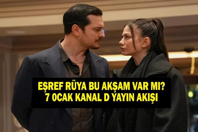 EŞREF RÜYA BU AKŞAM VAR MI VE NEDEN YOK Eşref Rüya 28. Bölüm Ne Zaman Yayınlanacak, Bu Akşam Yok Mu 7 Ocak Kanal D Yayın Akışı...