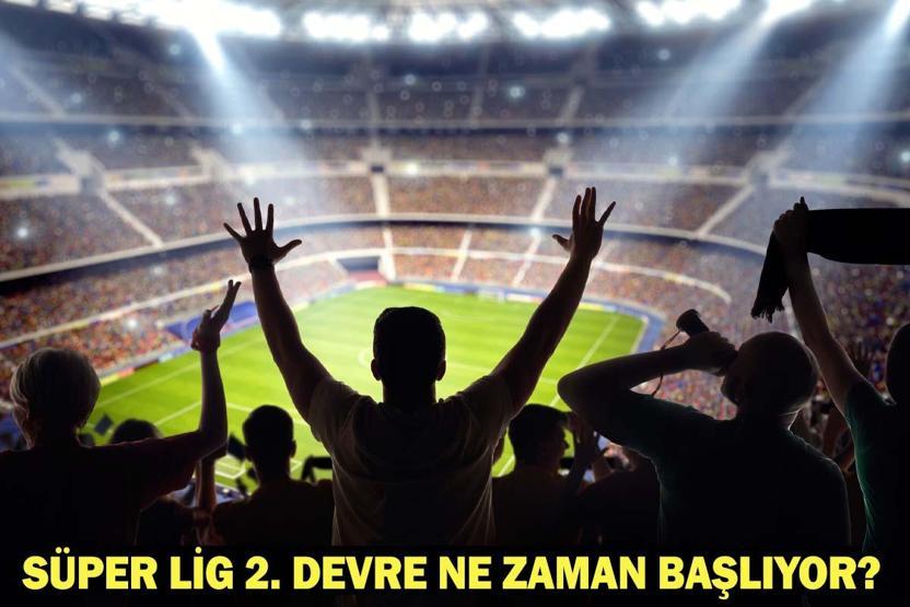 Süper Lig 2. Devre Ne Zaman Başlıyor 2. Devre Tarihi ve 18. Hafta Maç Programı