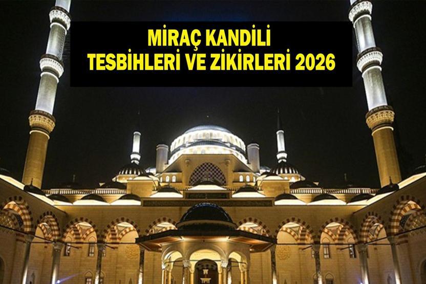 MİRAÇ KANDİLİ TESBİHLERİ VE ZİKİRLERİ 2026: Kandil Gecesi Neler Yapılır, Nasıl İbadet Edilir Miraç Kandilinde Çekilecek Tesbihler ve Zikirler Neler İşte Kandil Gecesi İbadetleri...