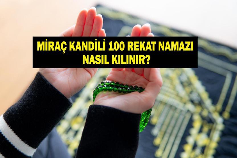 MİRAÇ KANDİLİ 100 REKAT NAMAZI: Miraç Kandili 100 rekat namaz nasıl kılınır Miraç Gecesi kılınacak 100 rekatlık namazın kılınışı ve fazileti