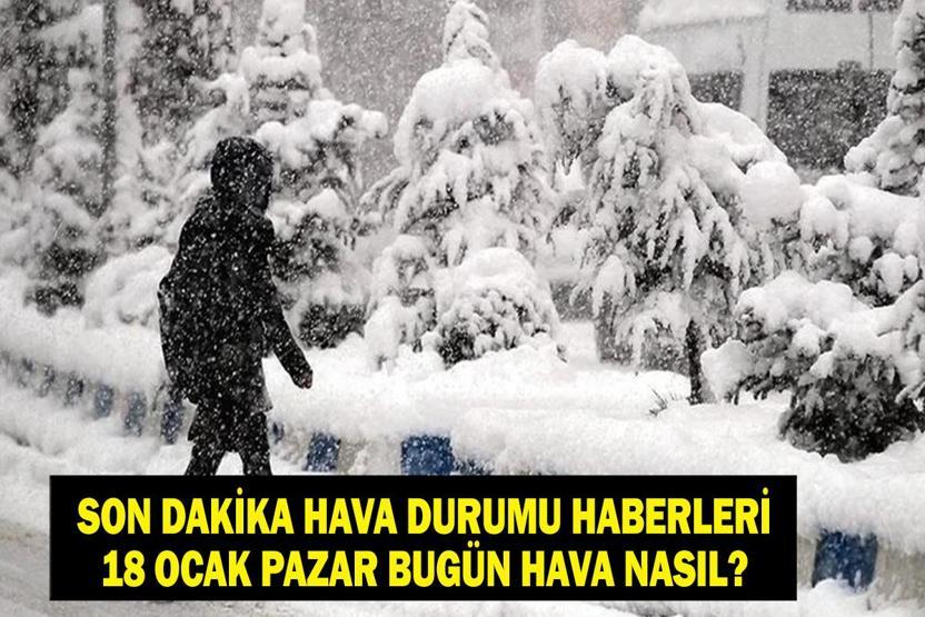 İSTANBULDA KAR BAŞLADI 18 Ocak 2026 Son Dakika Hava Durumu: Meteorolojiden Kritik Uyarı İşte İl İl 18 Ocak Pazar Hava Durumu Raporları