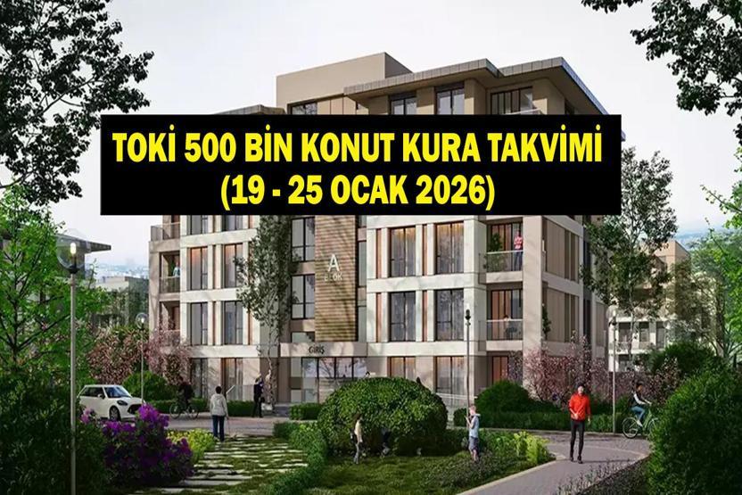 TOKİ KURA TAKVİMİ 19 - 25 OCAK: 500 Bin Konut Projesinde Hangi İl İçin Ne Zaman Kura Çekilecek İşte İl İl Emlak Konut TOKİ Kura Çekiliş Tarihleri ve TOKİ Sonuç Asil ve Yedek İsim Listesi...